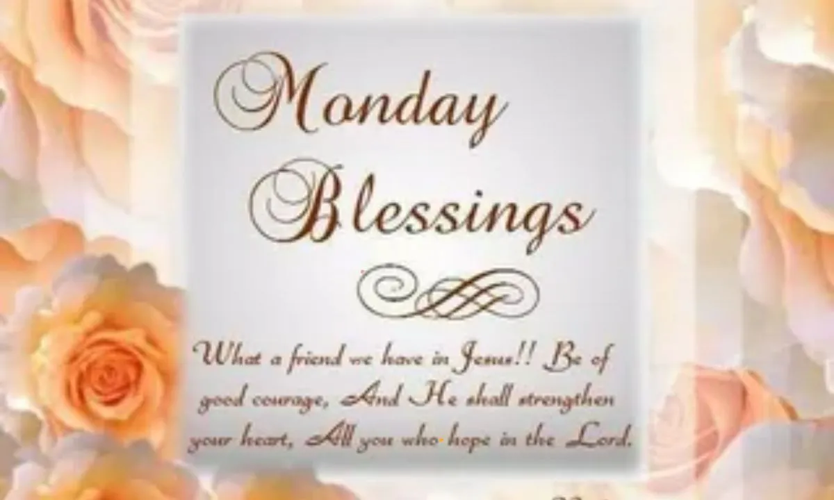 100+ Monday Blessings To Start a Positive Week – Blessings Zing